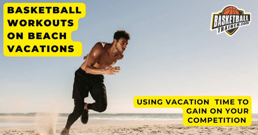Basketball Workouts on Beach Vacations Basketball Trainer