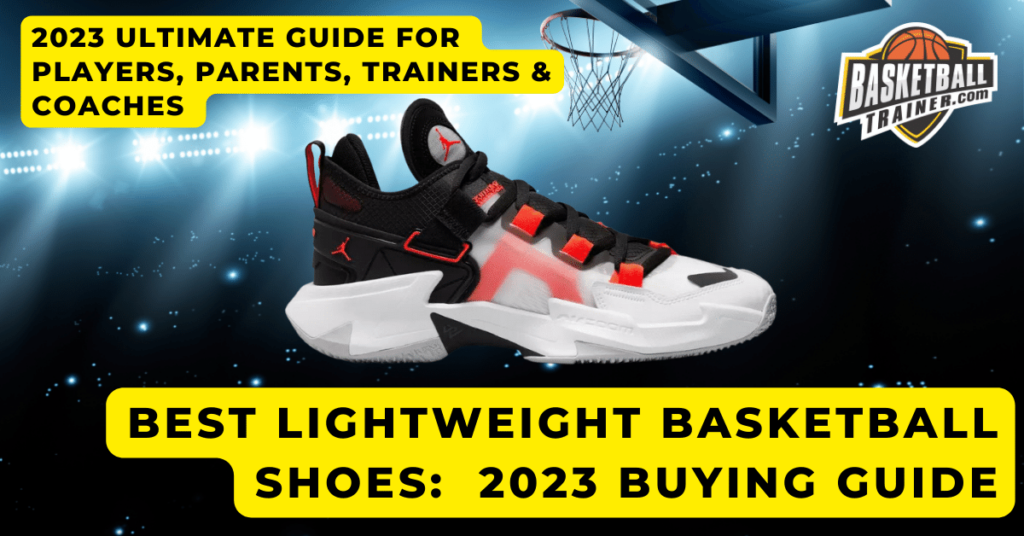 Best Lightweight Basketball Shoes Ultimate 2023 Guide